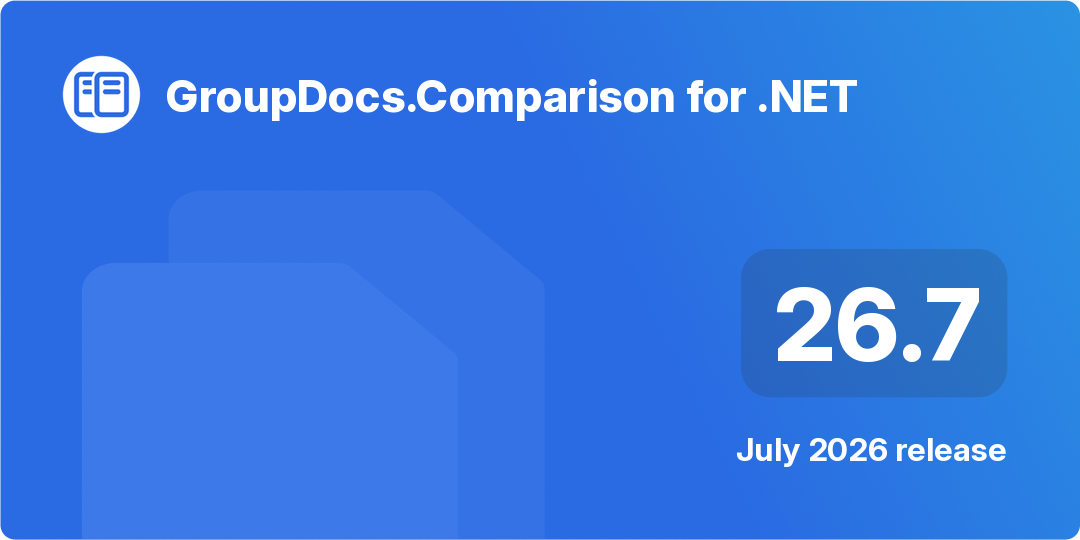 GroupDocs.Comparison for .NET 26.7 – הדגשים של המהדורה ביולי 2026 