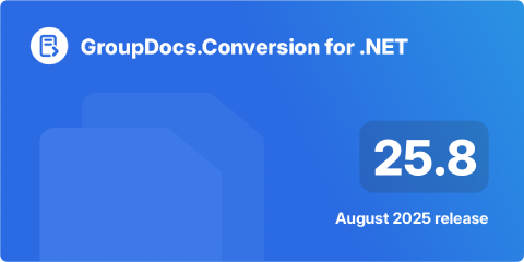 GroupDocs.Conversion for .NET 25.8 - Latest Updates and Fixes (August 2025)