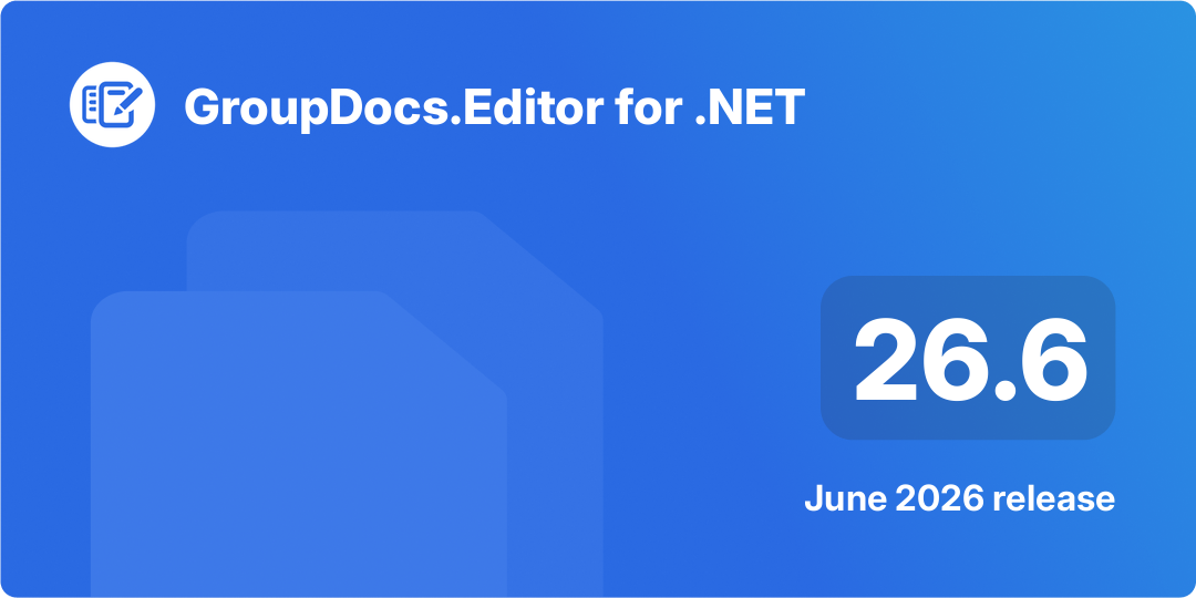 Điểm nổi bật bản phát hành GroupDocs.Editor for .NET 26.6