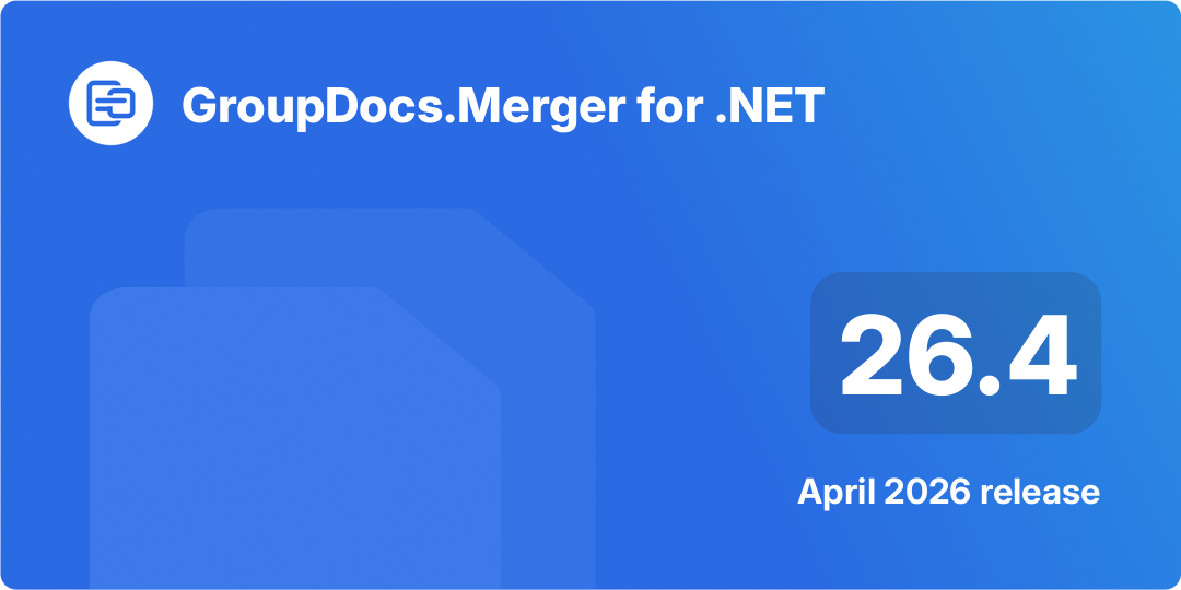 GroupDocs.Merger for .NET 26.4 發行亮點