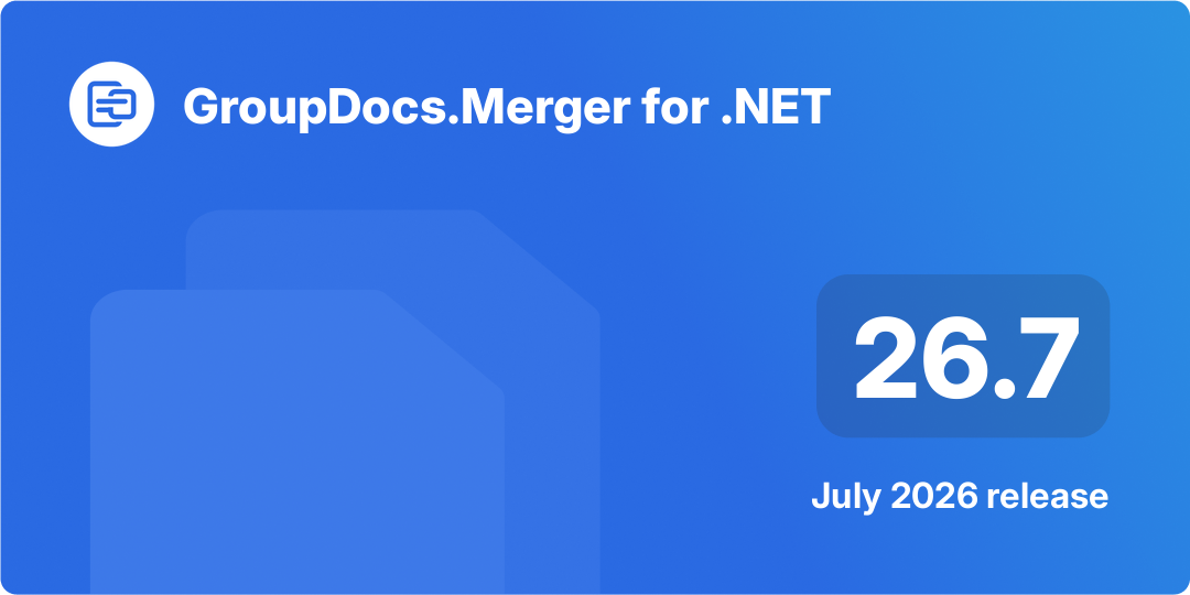 GroupDocs.Merger for .NET 26.7 – נקודות השיא של המהדורה