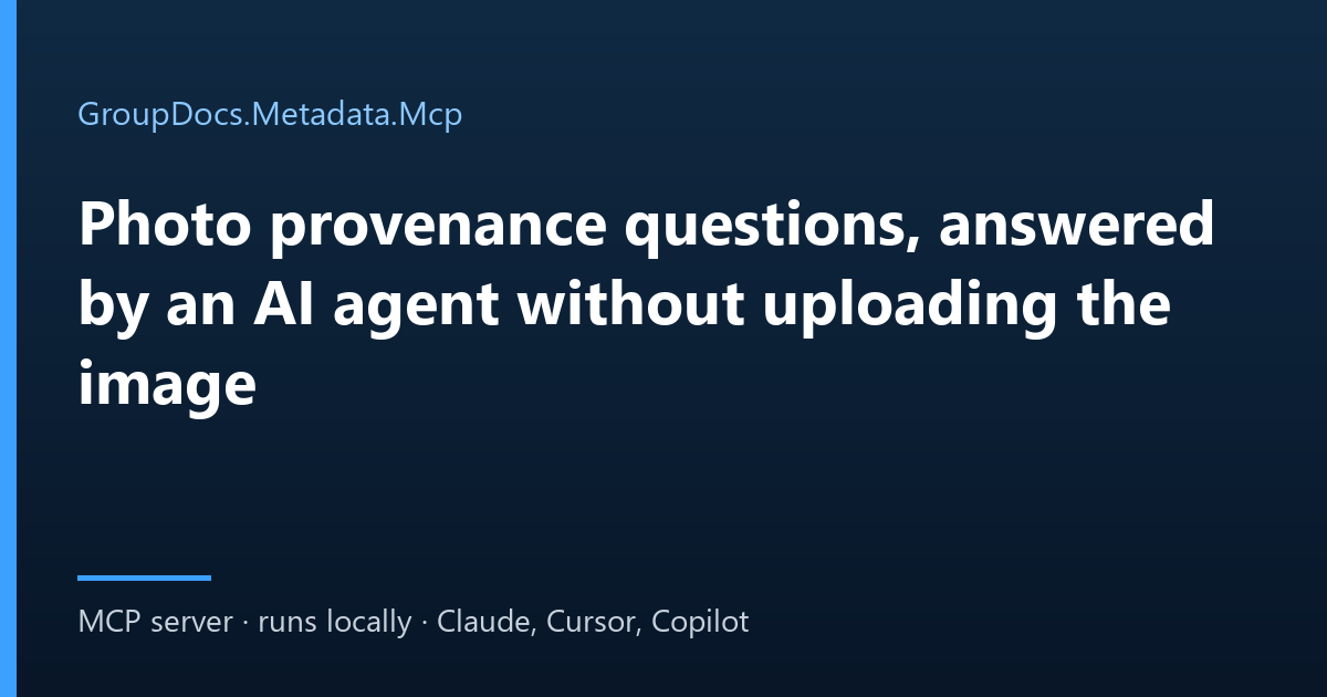 Read EXIF with an AI agent: photo provenance questions answered locally by GroupDocs.Metadata.Mcp