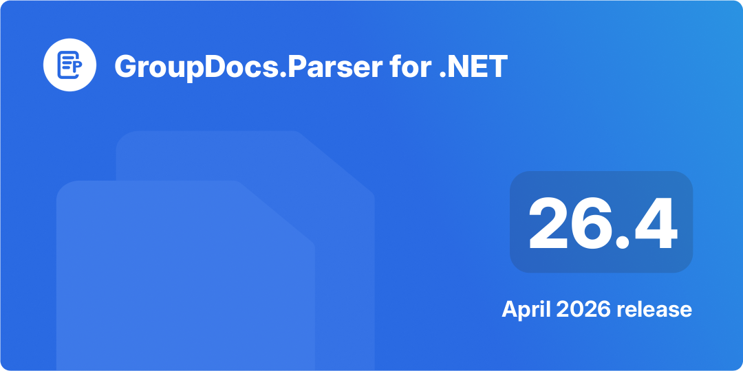 GroupDocs.Parser for .NET 26.4 – April 2026 Release Highlights