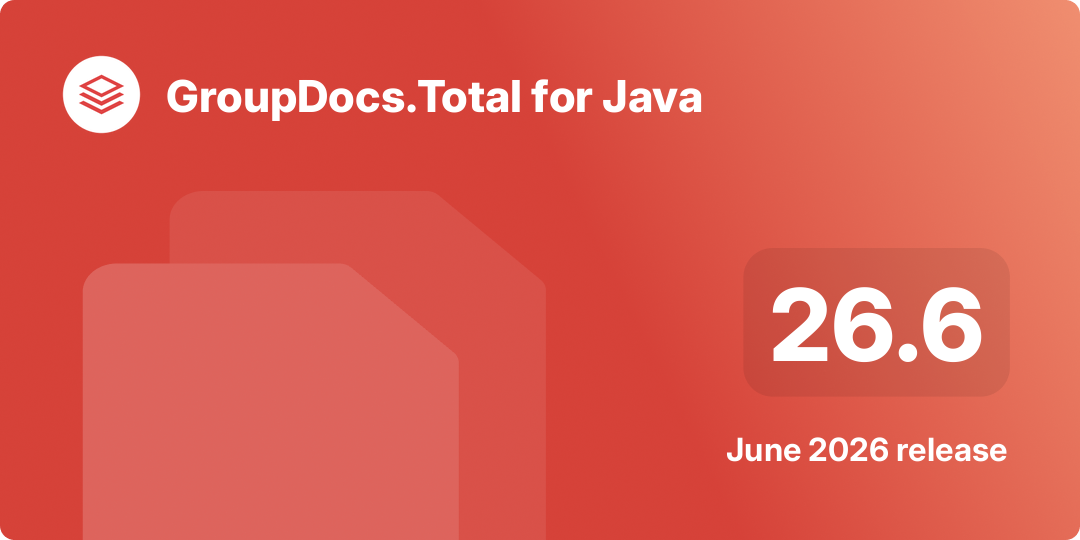 GroupDocs.Total for Java 26.6 – June 2026 Release Highlights