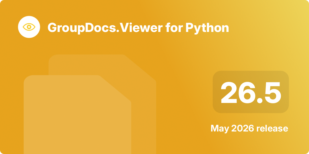 GroupDocs.Viewer for Python 26.5 – May 2026 Release Highlights